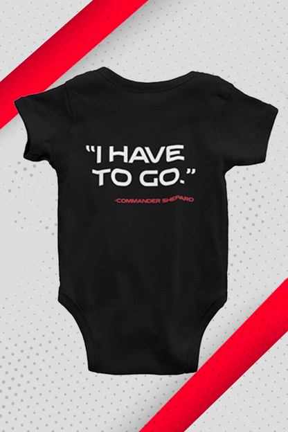 Image shows N7 I Have To Go Baby Onesie laid flat facing back. Product features the quote "I Have To Go" by Commander Shepard at the back.