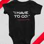Image shows N7 I Have To Go Baby Onesie laid flat facing back. Product features the quote 